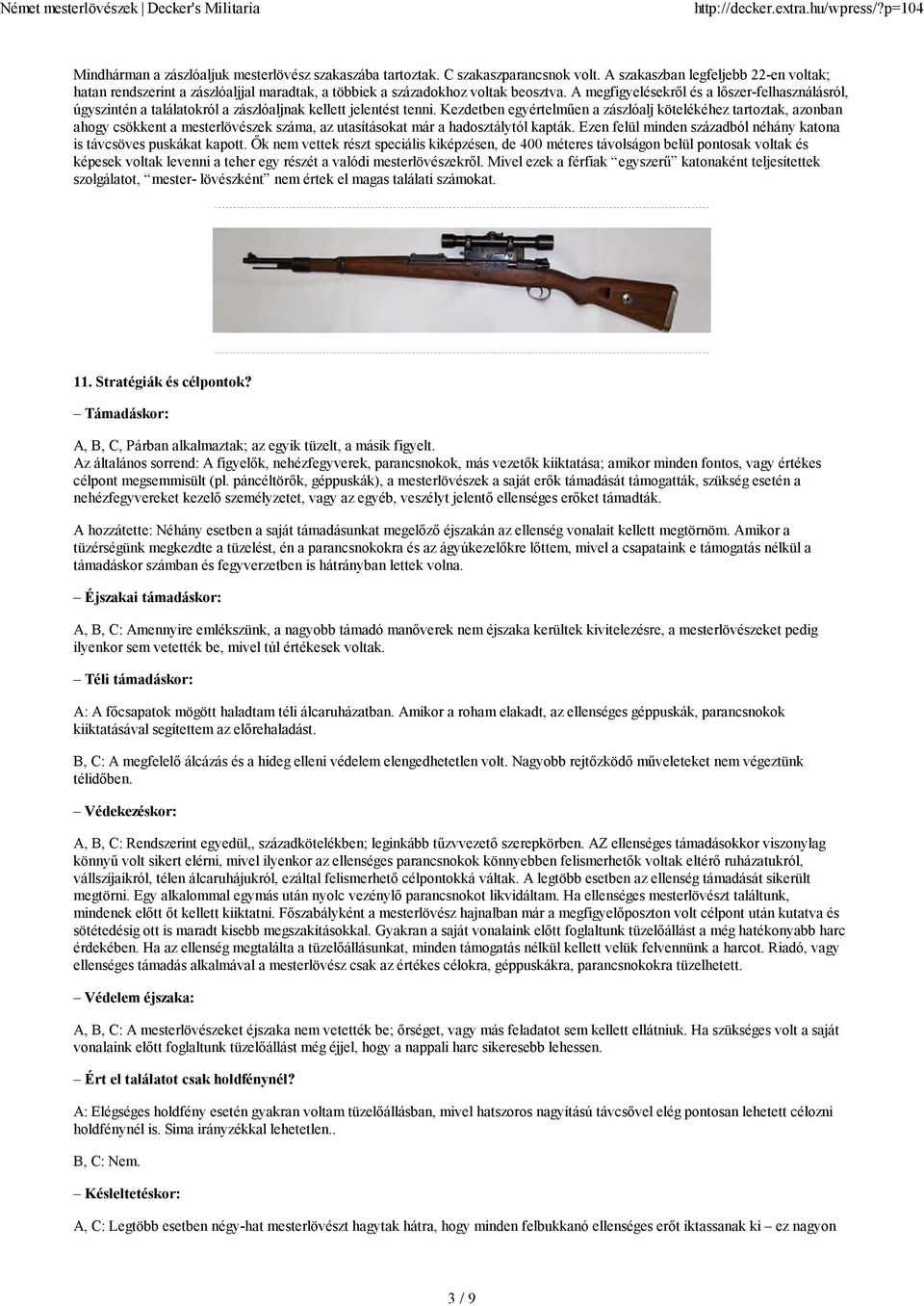 A megfigyelésekről és a lőszer-felhasználásról, úgyszintén a találatokról a zászlóaljnak kellett jelentést tenni.