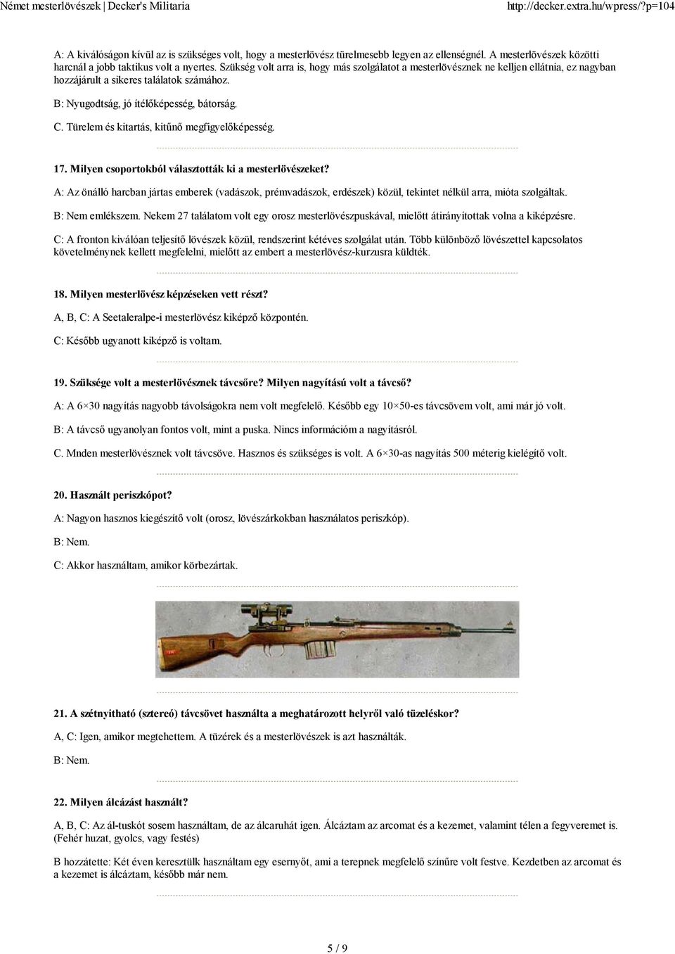 Türelem és kitartás, kitűnő megfigyelőképesség. 17. Milyen csoportokból választották ki a mesterlövészeket?