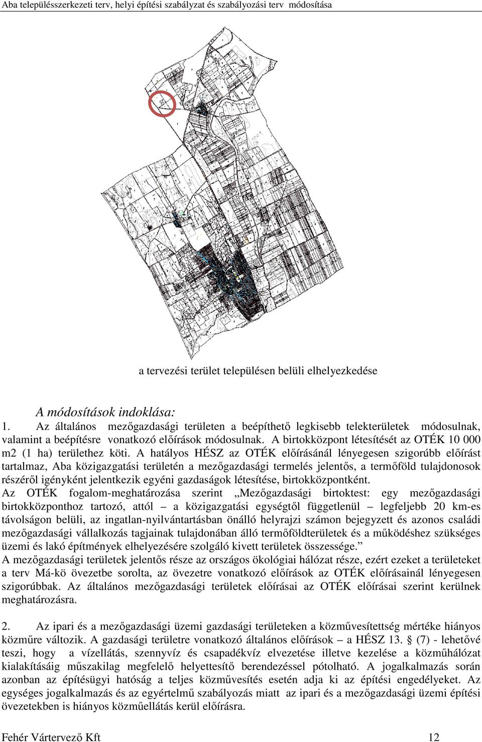 A birtokközpont létesítését az OTÉK 10 000 m2 (1 ha) területhez köti.