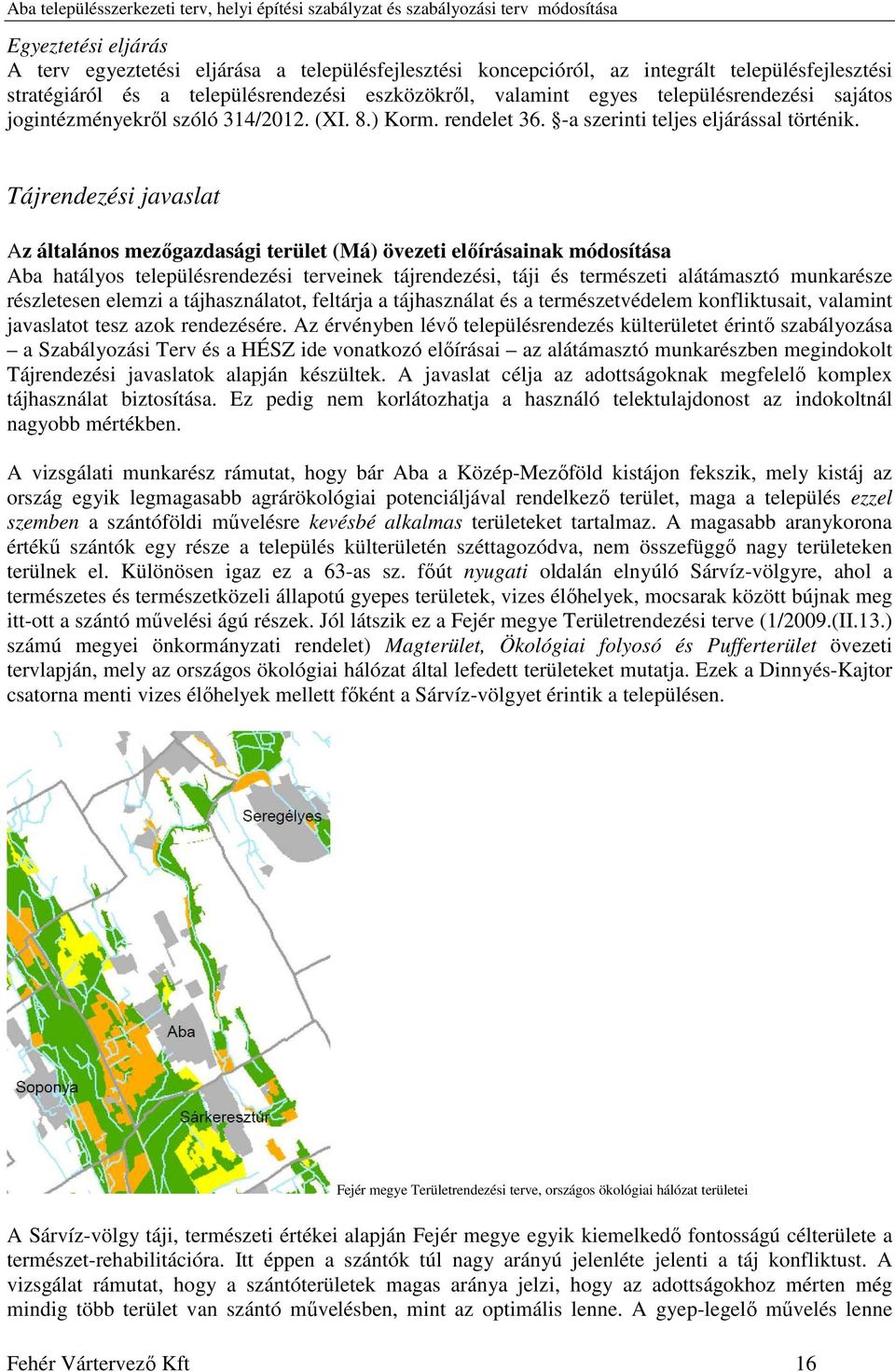 Tájrendezési javaslat Az általános mezőgazdasági terület (Má) övezeti előírásainak módosítása Aba hatályos településrendezési terveinek tájrendezési, táji és természeti alátámasztó munkarésze