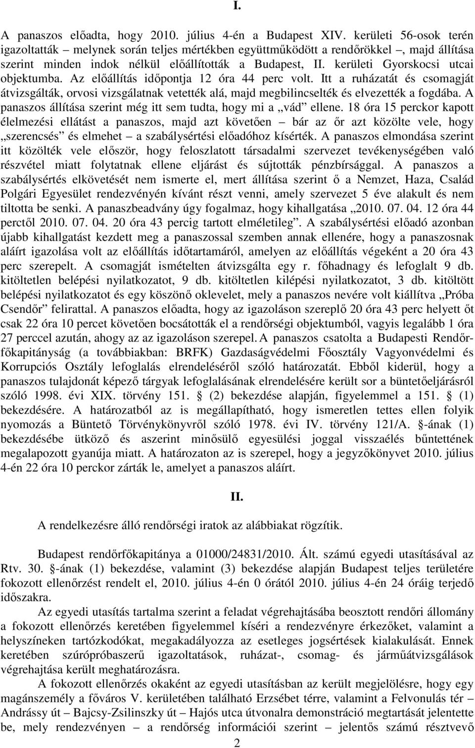 kerületi Gyorskocsi utcai objektumba. Az előállítás időpontja 12 óra 44 perc volt.