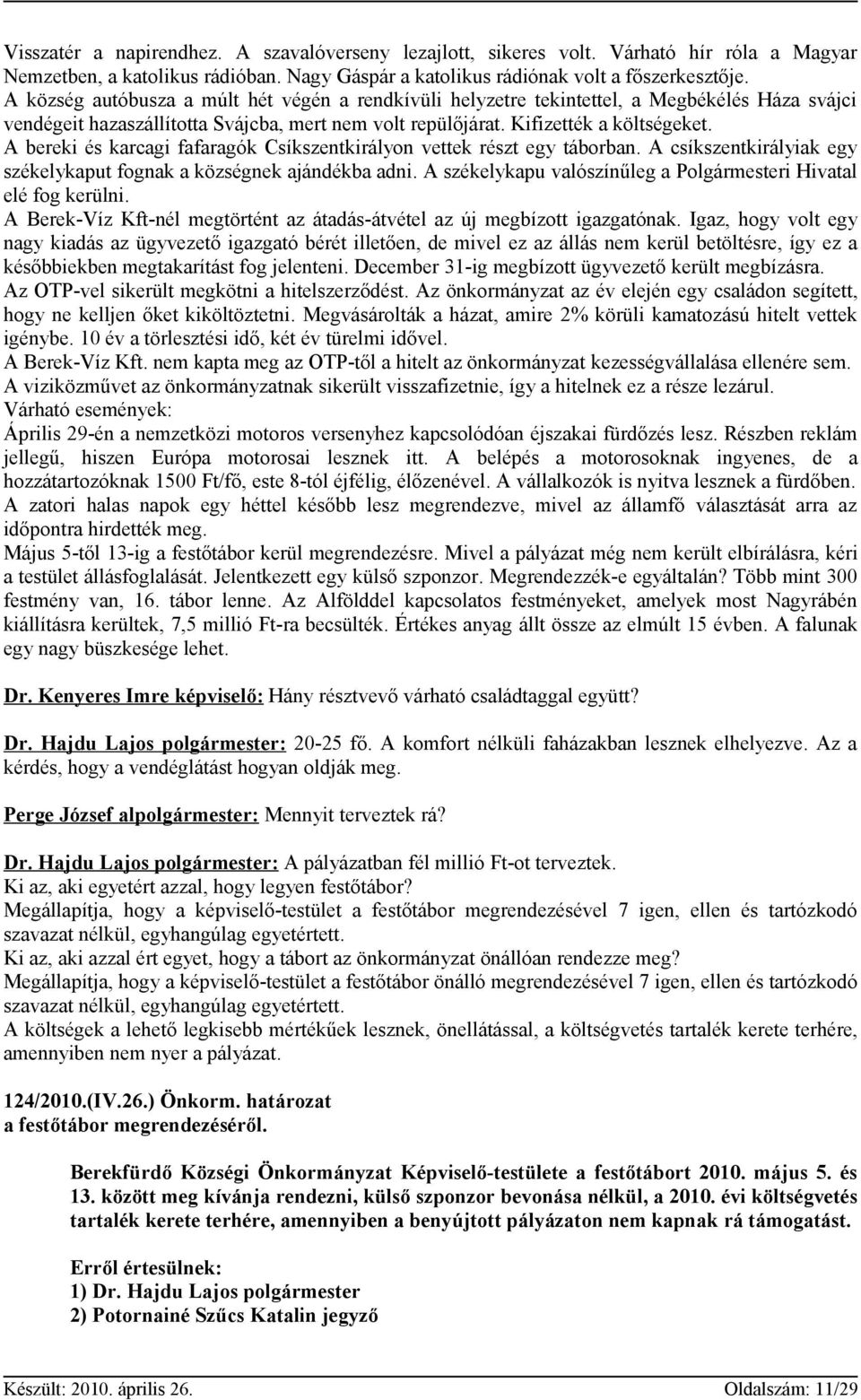 A bereki és karcagi fafaragók Csíkszentkirályon vettek részt egy táborban. A csíkszentkirályiak egy székelykaput fognak a községnek ajándékba adni.