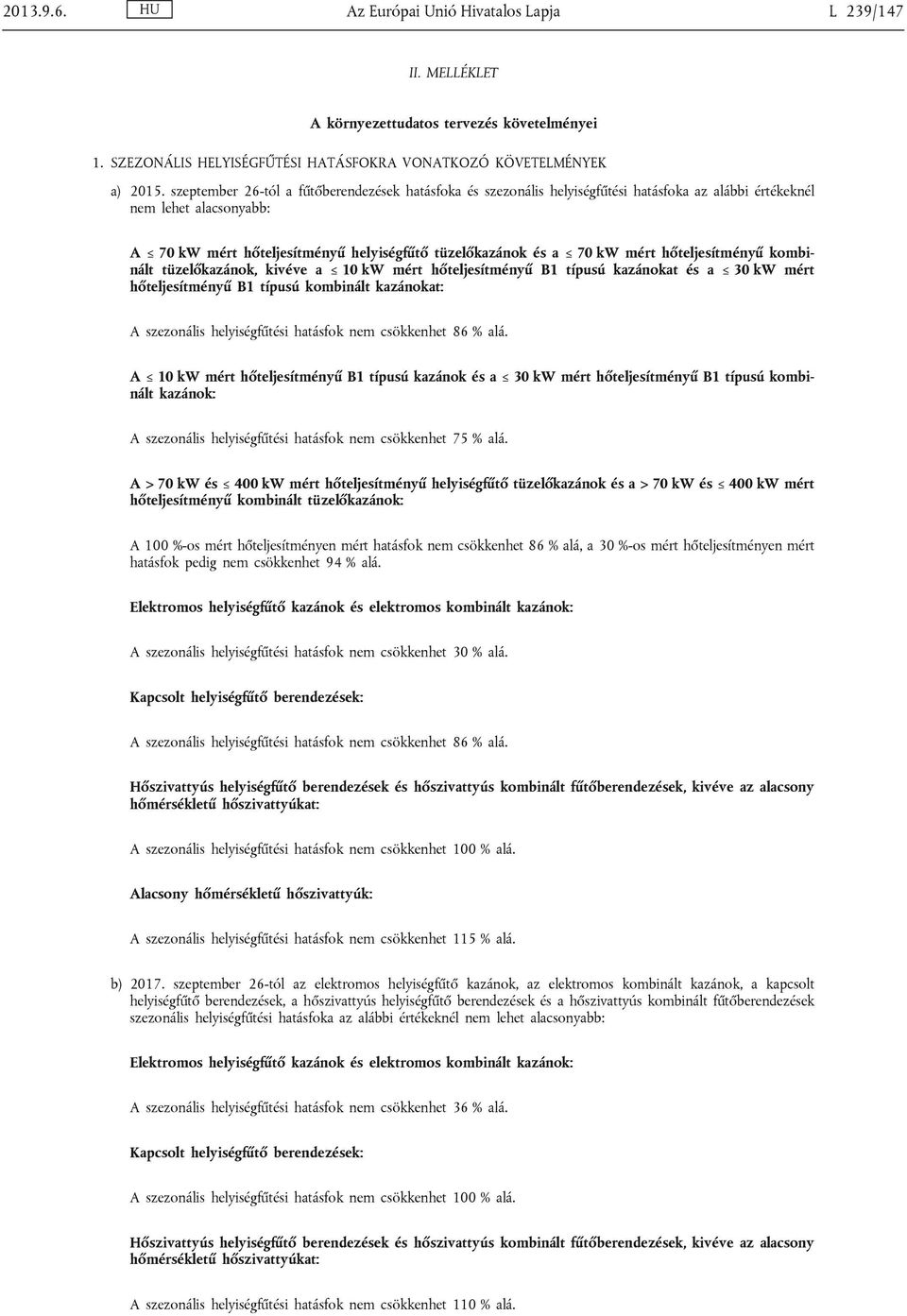 mért hőteljesítményű kombinált tüzelőkazánok, kivéve a 10 kw mért hőteljesítményű B1 típusú kazánokat és a 30 kw mért hőteljesítményű B1 típusú kombinált kazánokat: A szezonális helyiségfűtési