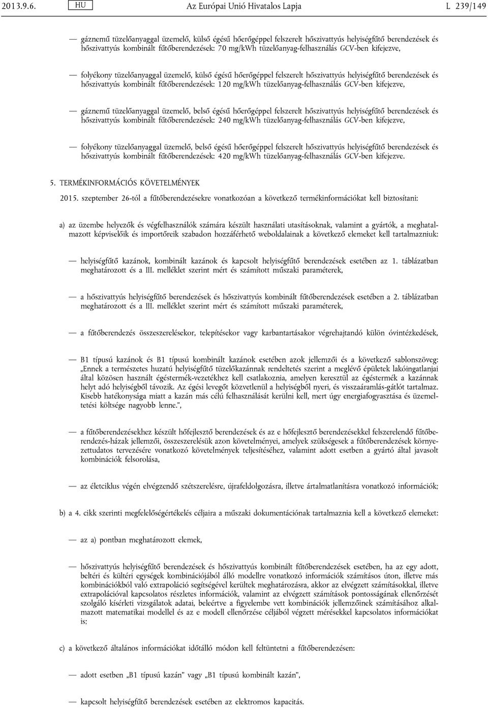 mg/kwh tüzelőanyag-felhasználás GCV-ben kifejezve, folyékony tüzelőanyaggal üzemelő, külső égésű hőerőgéppel felszerelt hőszivattyús helyiségfűtő berendezések és hőszivattyús kombinált