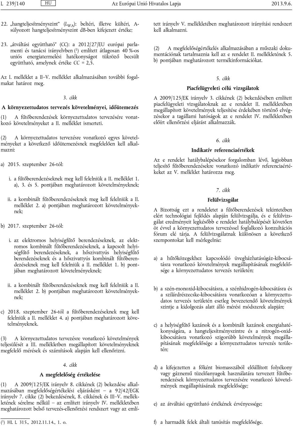 = 2,5. Az I. melléklet a II V. melléklet alkalmazásában további fogalmakat határoz meg. 3.