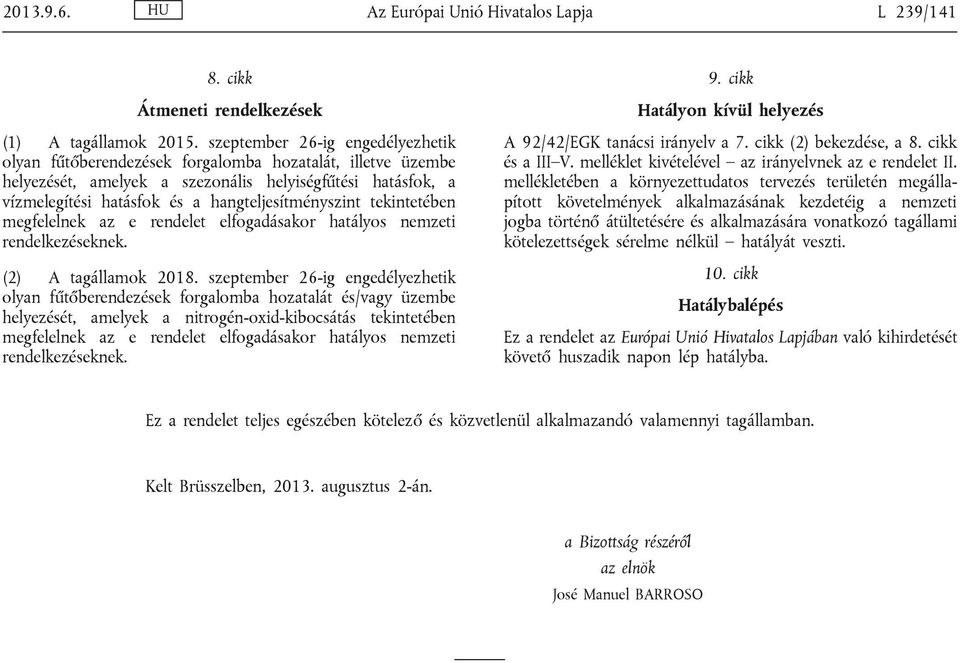 hangteljesítményszint tekintetében megfelelnek az e rendelet elfogadásakor hatályos nemzeti rendelkezéseknek. (2) A tagállamok 2018.