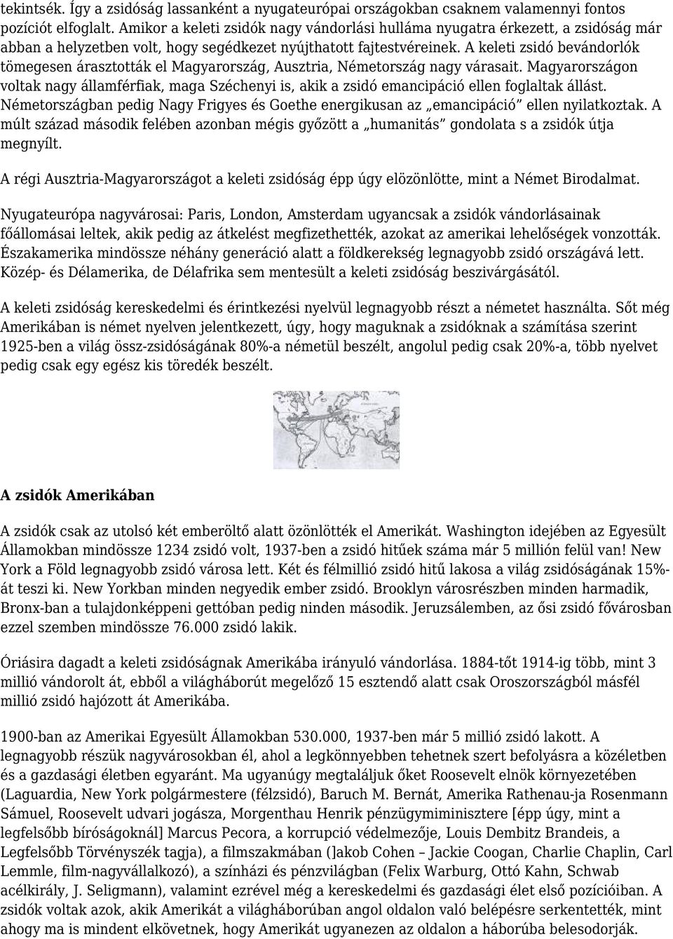 A keleti zsidó bevándorlók tömegesen árasztották el Magyarország, Ausztria, Németország nagy várasait.