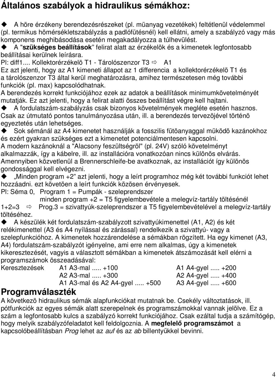 A "szükséges beállítások felirat alatt az érzékelök és a kimenetek legfontosabb beállításai kerülnek leírásra. Pl: diff1.