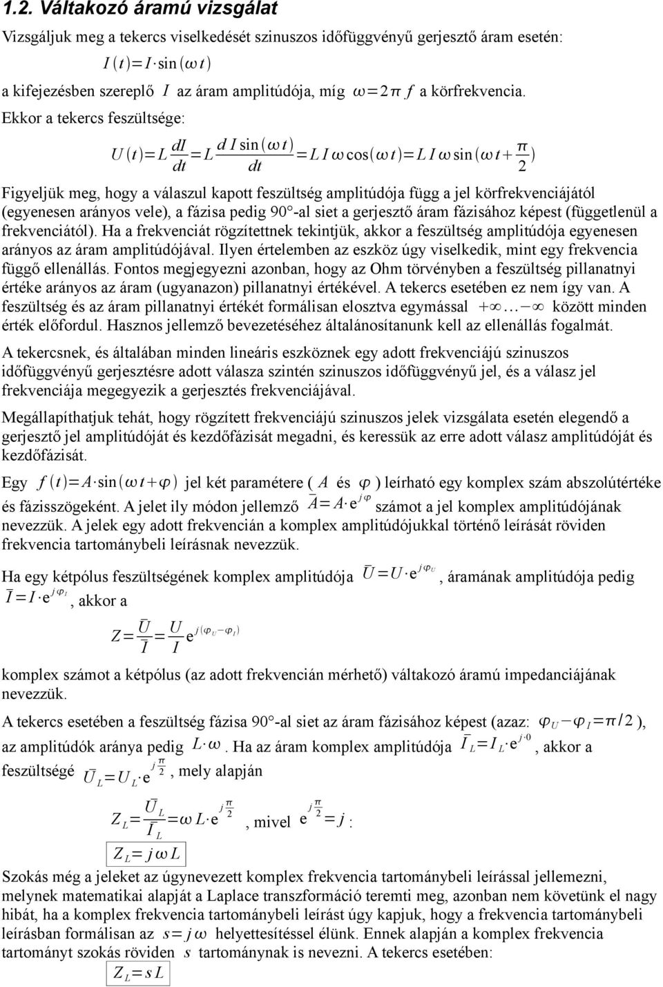 fázisa pedig 90 -al siet a gerjesztő áram fázisához képest (függetlenül a frekvenciától).