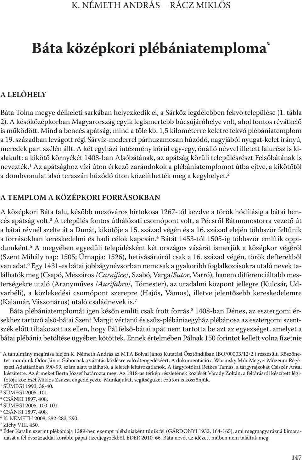 században levágott régi Sárvíz-mederrel párhuzamosan húzódó, nagyjából nyugat-kelet irányú, meredek part szélén állt.