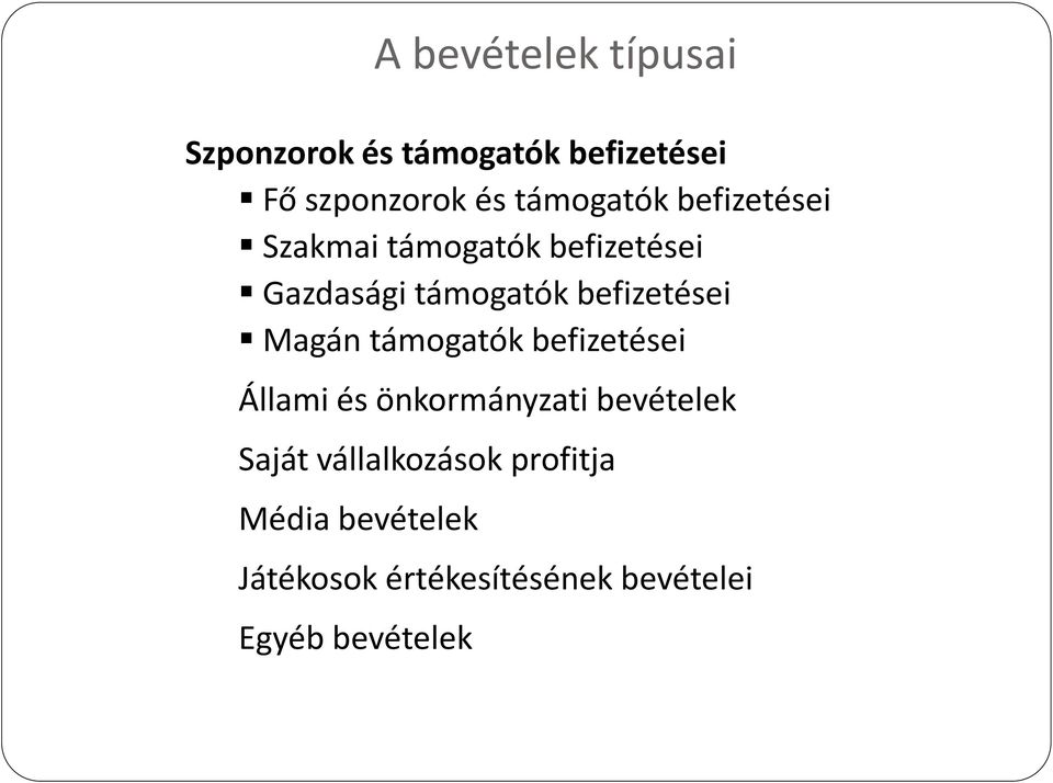 befizetései Magán támogatók befizetései Állami és önkormányzati bevételek