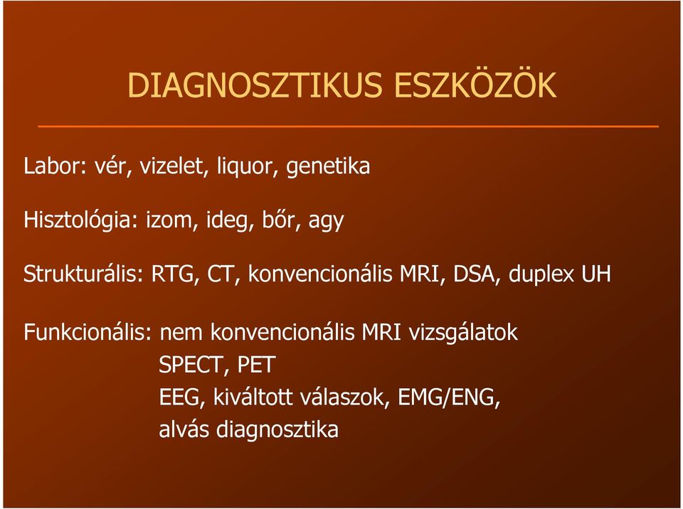 konvencionális MRI, DSA, duplex UH Funkcionális: nem