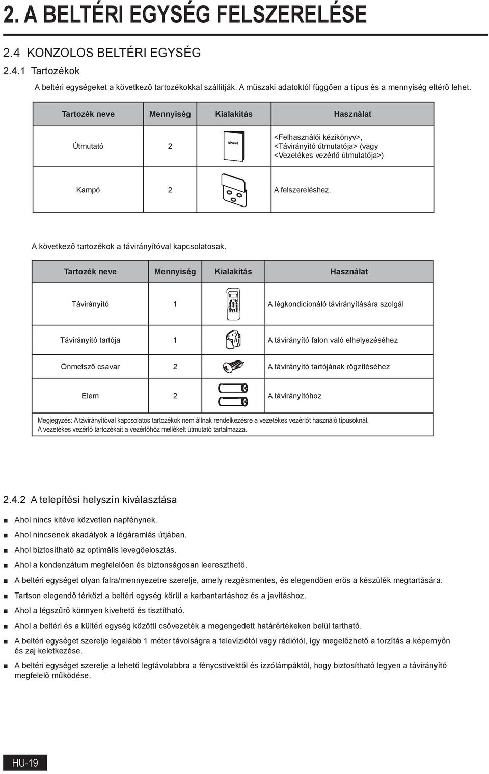 A következő tartozékok a távirányítóval kapcsolatosak.