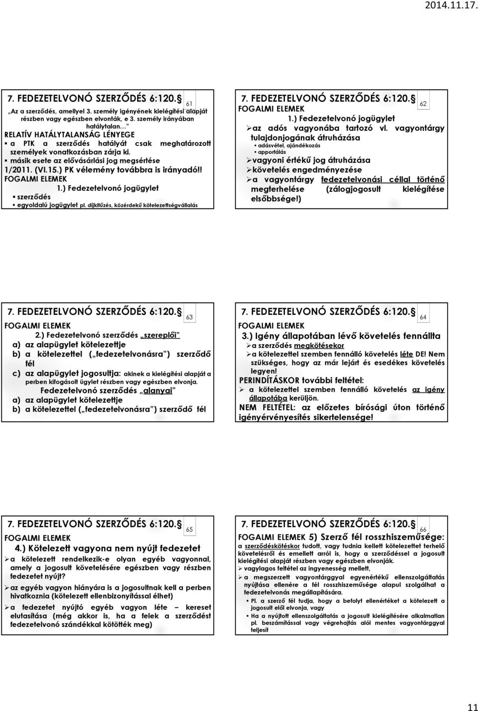 ) PK vélemény továbbra is irányadó!! FOGALMI ELEMEK 1.) Fedezetelvonó jogügylet szerződés egyoldalú jogügylet pl. díjkitűzés, közérdekű kötelezettségvállalás FOGALMI ELEMEK 1.