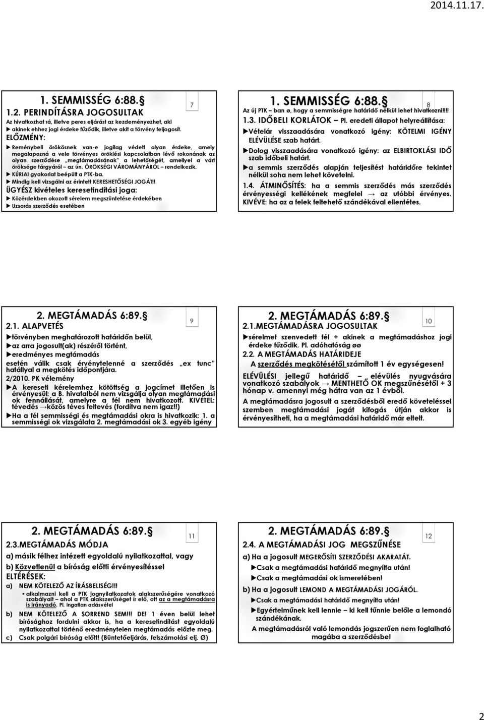 várt öröksége tárgyáról az ún. ÖRÖKSÉGI VÁROMÁNYÁRÓL rendelkezik. KÚRIAI gyakorlat beépült a PTK-ba. Mindig kell vizsgálni az érintett KERESHETŐSÉGI JOGÁT!