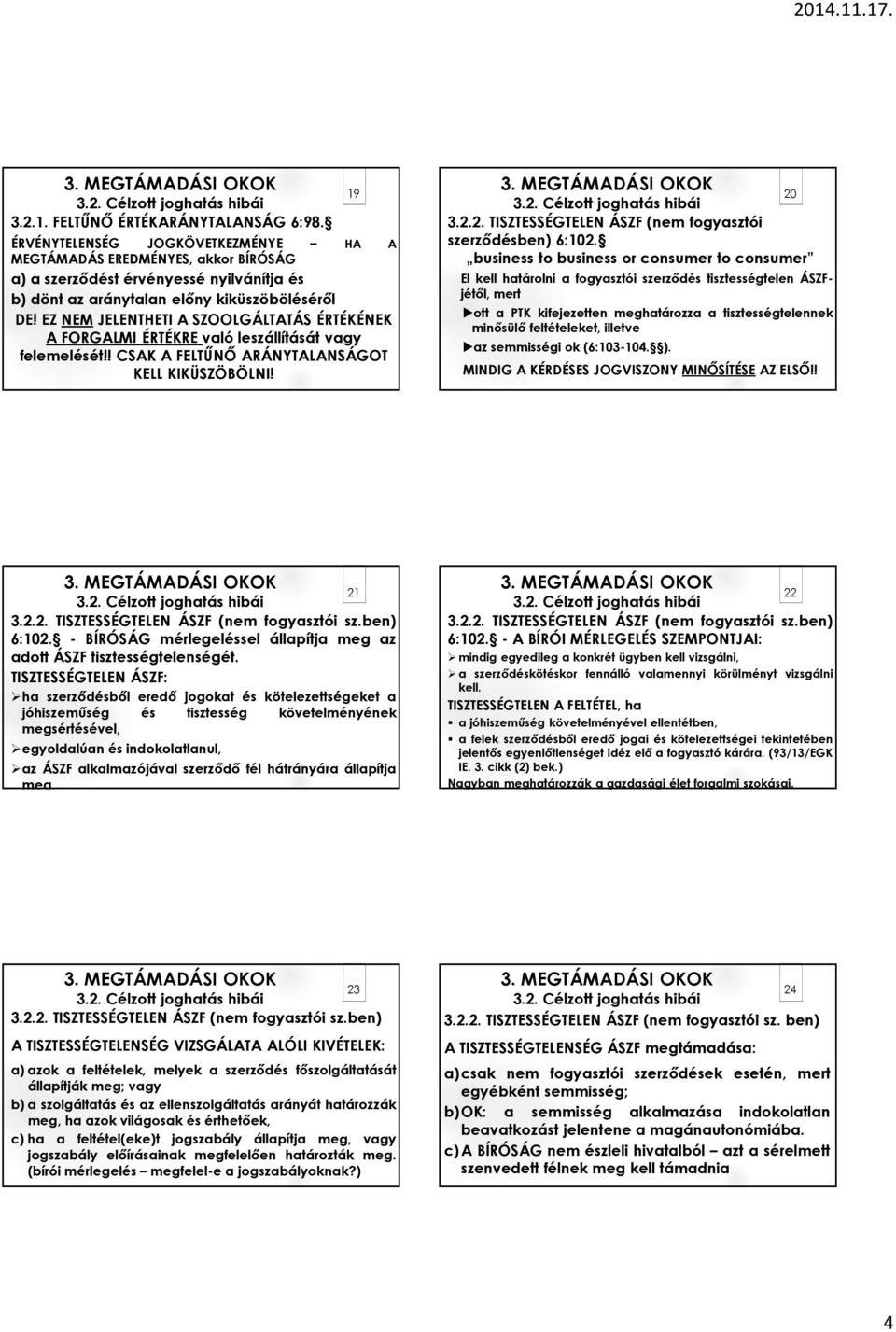 EZ NEM JELENTHETI A SZOOLGÁLTATÁS ÉRTÉKÉNEK A FORGALMI ÉRTÉKRE való leszállítását vagy felemelését!! CSAK A FELTŰNŐ ARÁNYTALANSÁGOT KELL KIKÜSZÖBÖLNI! 19 3.2.