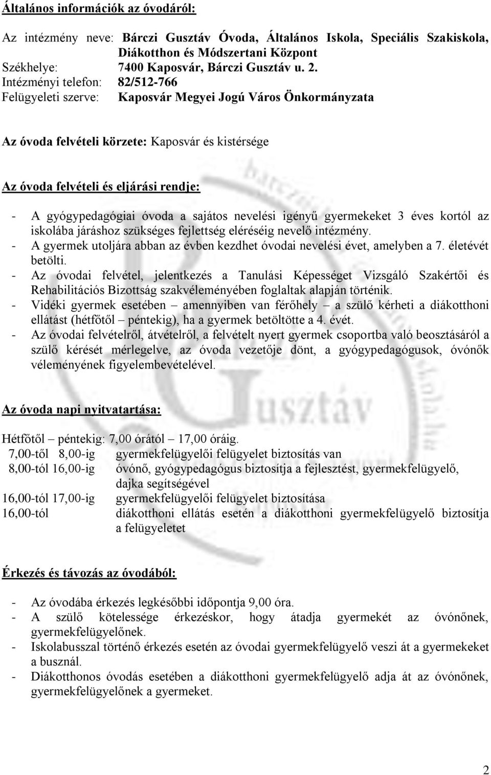 gyógypedagógiai óvoda a sajátos nevelési igényű gyermekeket 3 éves kortól az iskolába járáshoz szükséges fejlettség eléréséig nevelő intézmény.