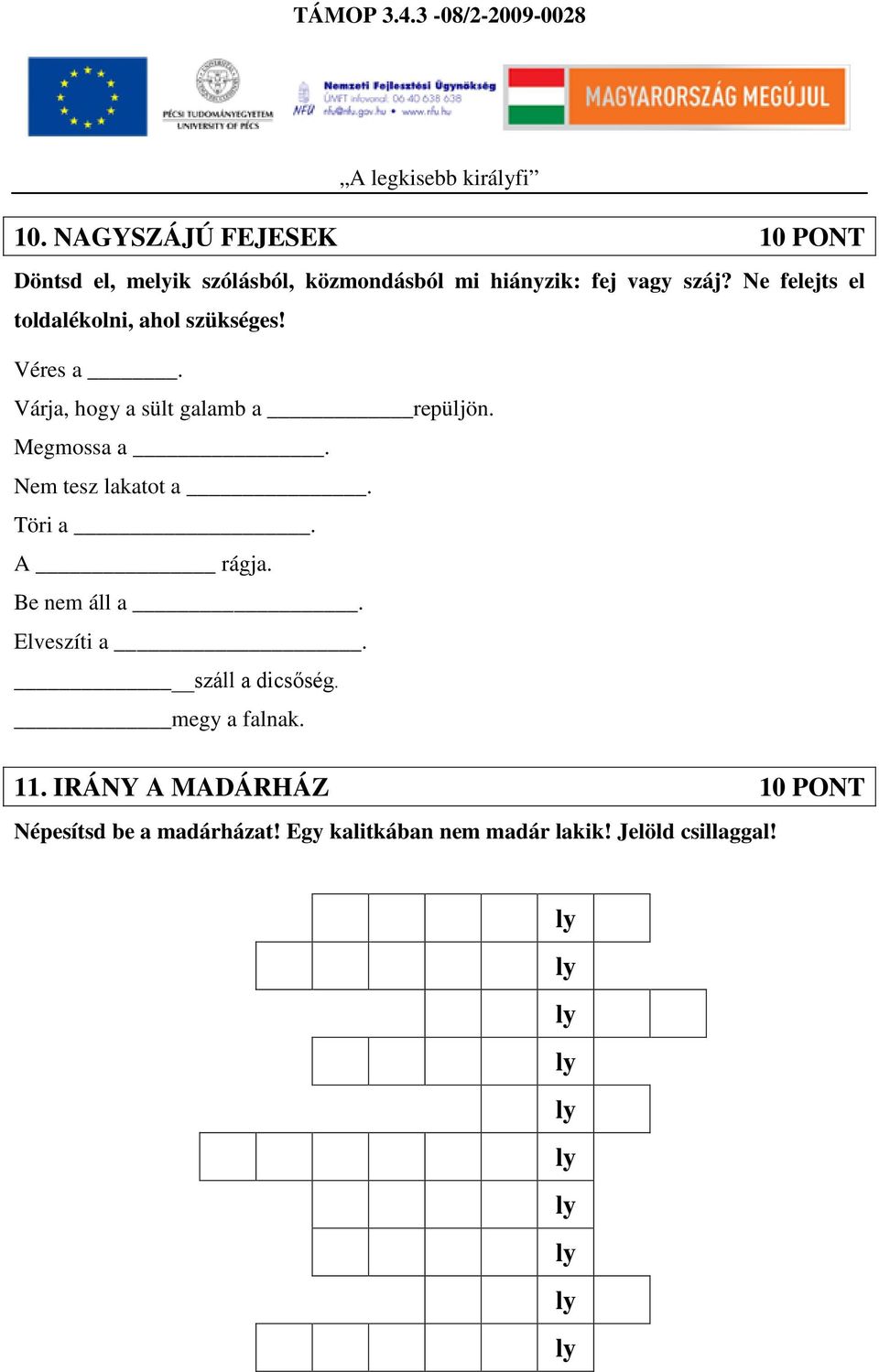 Ne felejts el toldalékolni, ahol szükséges! Véres a. Várja, hogy a sült galamb a repüljön. Megmossa a.