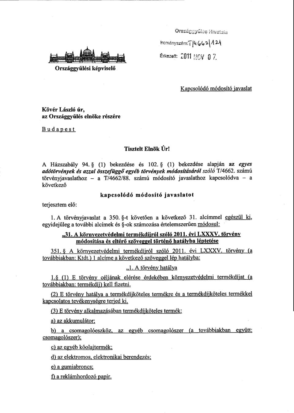 számú módosító javaslathoz kapcsolódva a következő terjesztem el ő : kapcsolódó módosító javaslato t 1. A törvényjavaslat a 350. -t követ ően a következ ő 31.