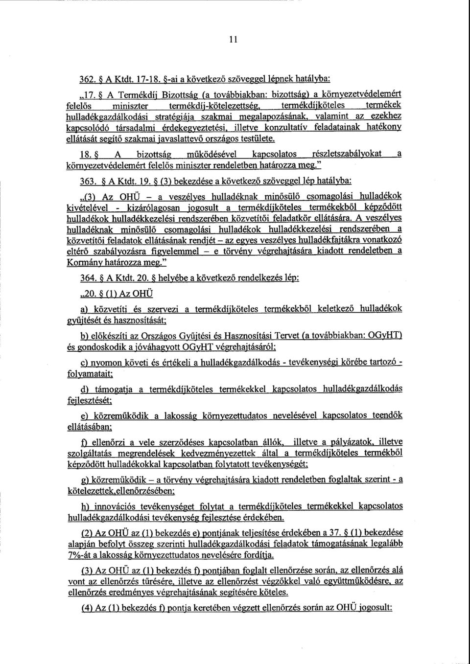 valamint az ezekhez kapcsolódó társadalmi érdekegyeztetési, illetve konzultatív feladatainak hatékon y ellátását segít ő szakmai javaslattevő országos testülete. 18.