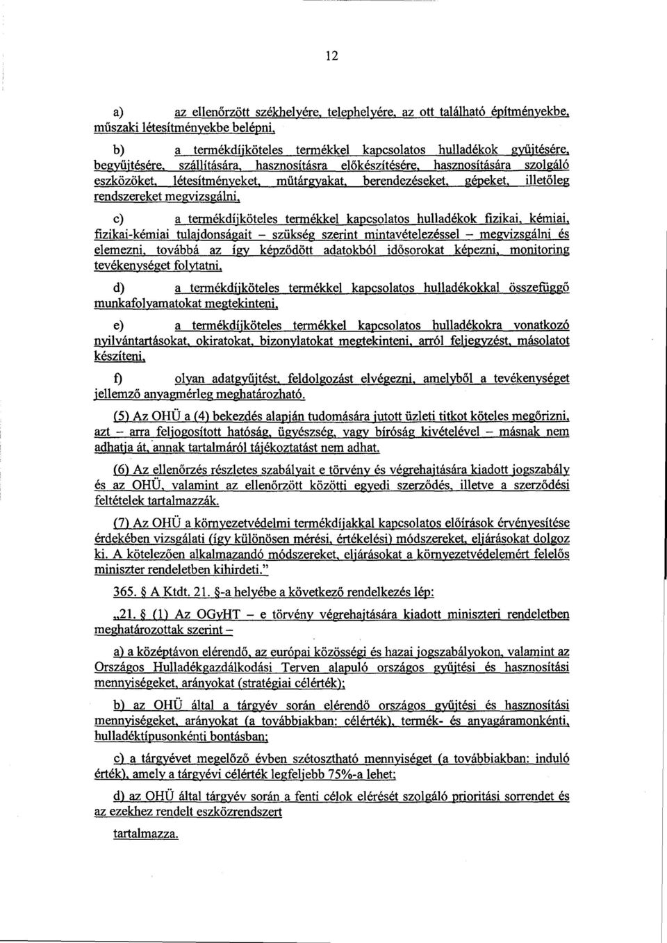 berendezéseket, gépeket, illetőleg rendszereket megvizsgálni, c) a termékdíjköteles termékkel kapcsolatos hulladékok fizikai, kémiai.