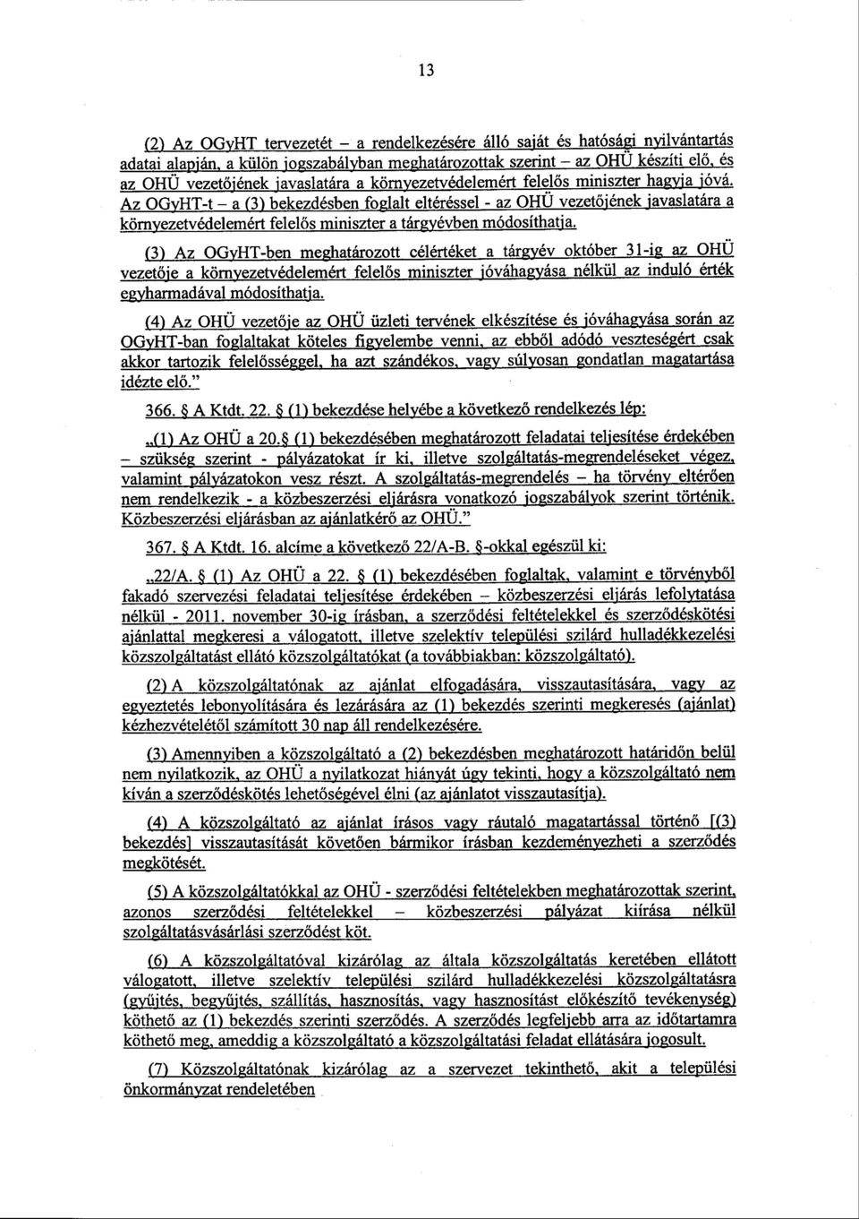 (3) Az OGyHT-ben meghatározott célértéket a tárgyév október 31-ig az OH Ü vezetője a környezetvédelemért felelős miniszter jóváhagyása nélkül az induló érték egyharmadával módosíthatja.