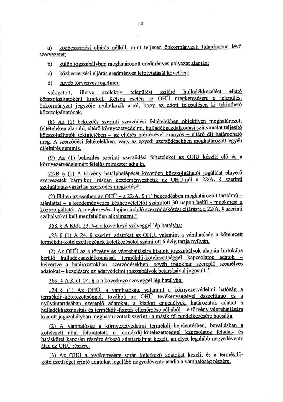 Kétség esetén az OHU megkeresésére a település i önkormányzat jegyzője nyilatkozik arról, hogy az adott településen ki tekinthető közszolgáltatónak.