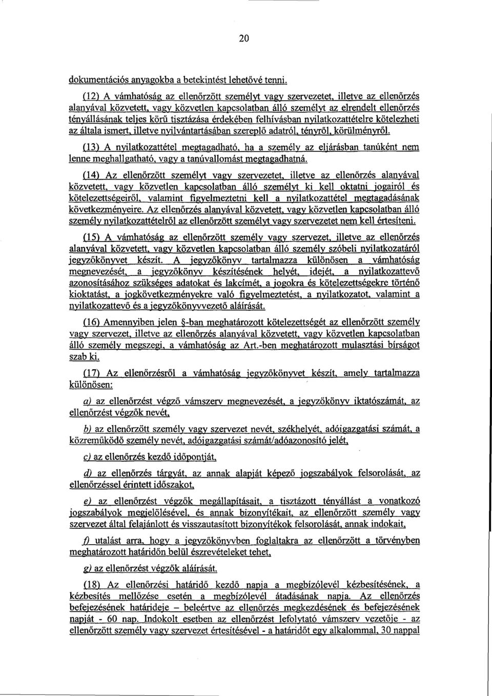 tisztázása érdekében felhívásban nyilatkozattételre kötelezhet i az általa ismert, illetve nyilvántartásában szerepl ő adatról, ténvről, körülményről.