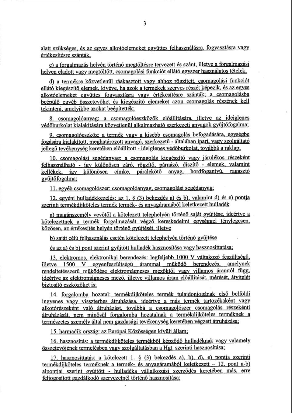 kivéve, ha azok a termékek szerves részét képezik, és az egye s alkotóelemeket együttes fogyasztásra vagy értékesítésre szánták; a csomagolásba beépülő egyéb összetevőket és kiegészít ő elemeket azon
