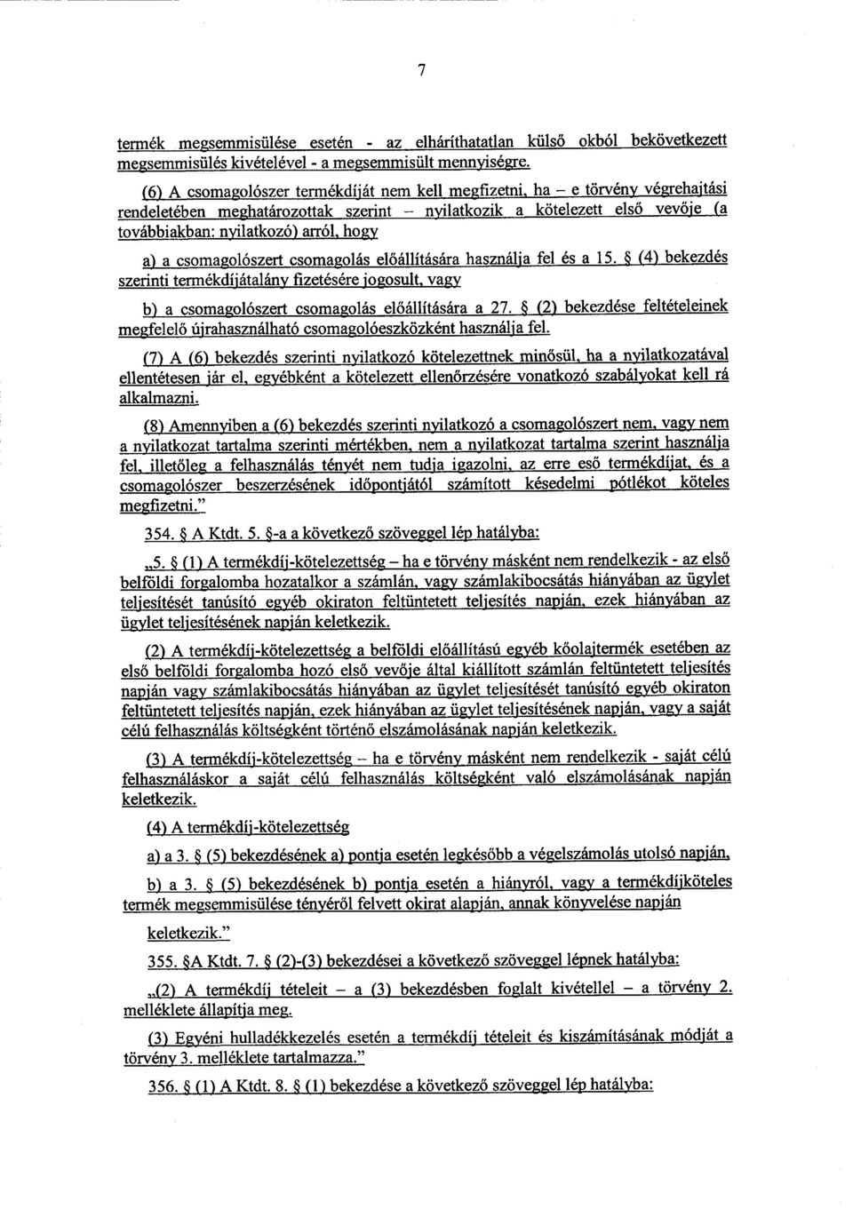 nyilatkozó) arról, hogy a) a csomagolószert csomagolás előállítására használja fel és a 15.