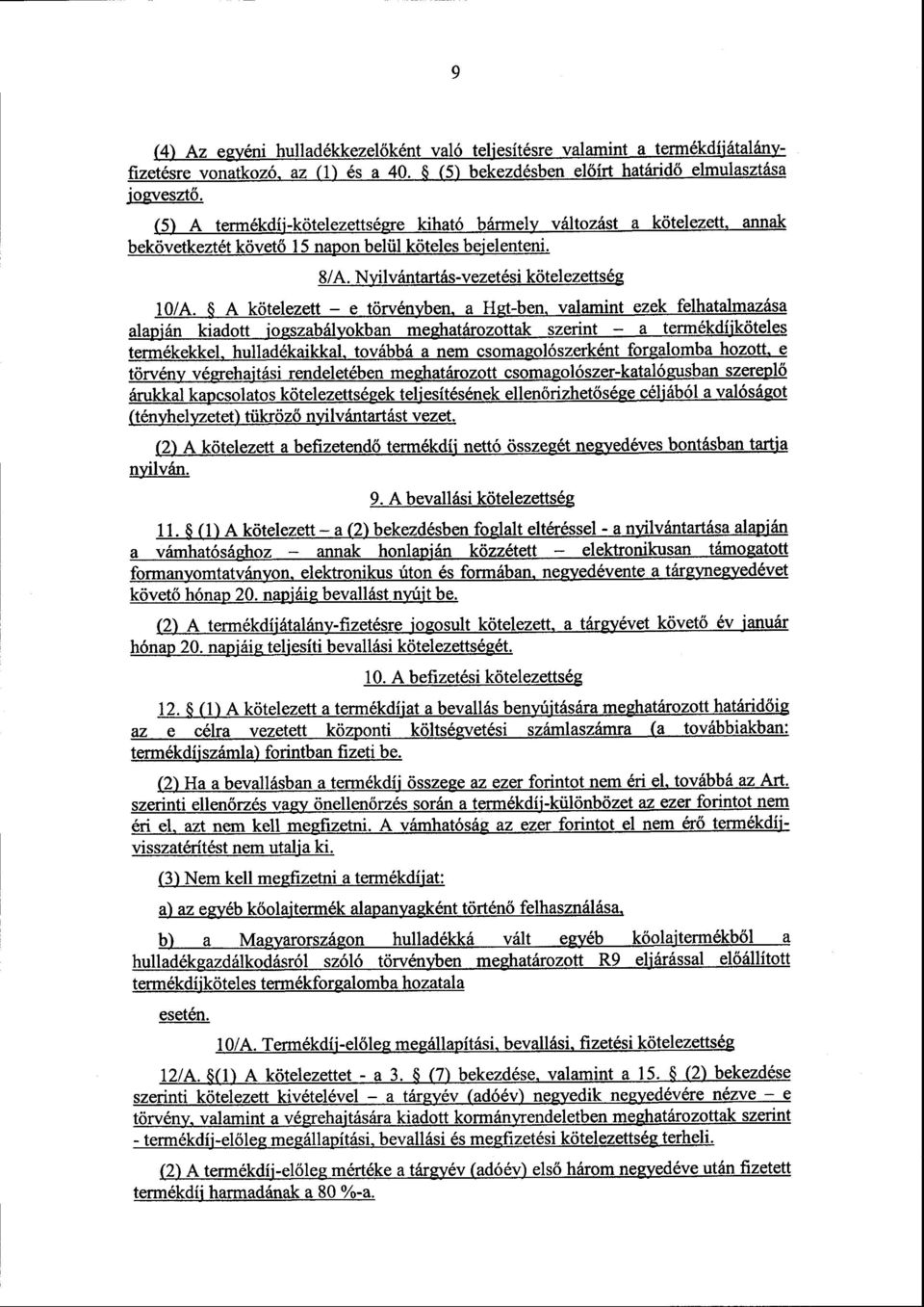 A kötelezett e törvényben, a Hgt-ben, valamint ezek felhatalmazása alapján kiadott jogszabályokban meghatározottak szerint a termékdíjköteles termékekkel, hulladékaikkal, továbbá a nem