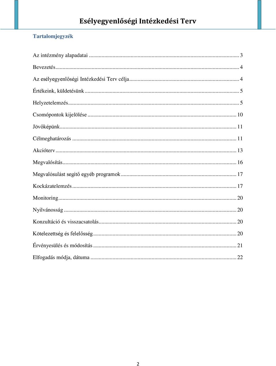 .. 11 Akcióterv... 13 Megvalósítás... 16 Megvalósulást segítő egyéb programok... 17 Kockázatelemzés... 17 Monitoring.