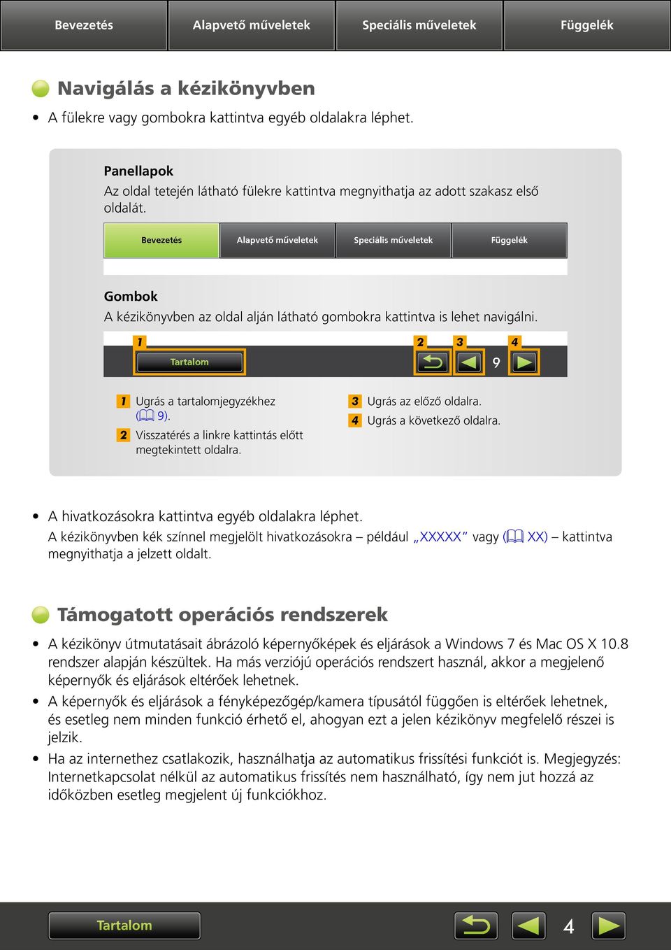 2 3 4 Ugrás a tartaljegyzékhez (= 9). 2 Visszatérés a linkre kattintás előtt megtekintett oldalra. 3 Ugrás az előző oldalra. 4 Ugrás a következő oldalra.