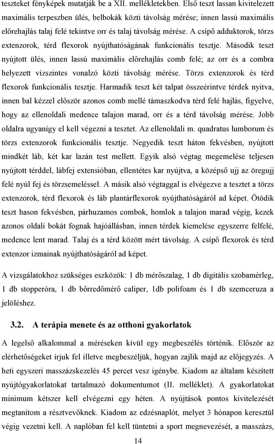 A csípő adduktorok, törzs extenzorok, térd flexorok nyújthatóságának funkcionális tesztje.