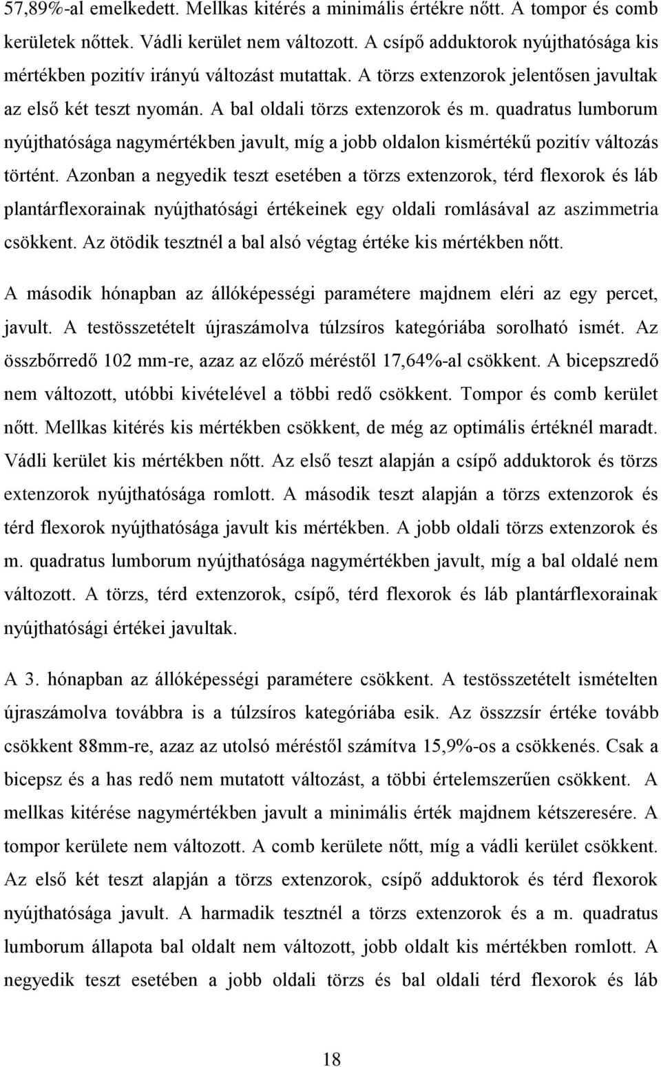 quadratus lumborum nyújthatósága nagymértékben javult, míg a jobb oldalon kismértékű pozitív változás történt.