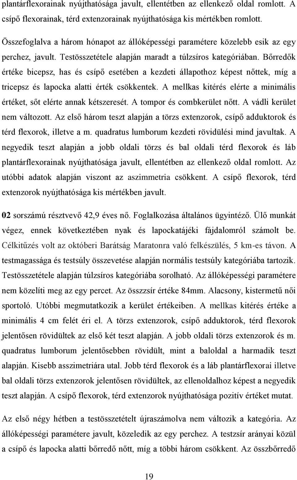 Bőrredők értéke bicepsz, has és csípő esetében a kezdeti állapothoz képest nőttek, míg a tricepsz és lapocka alatti érték csökkentek.