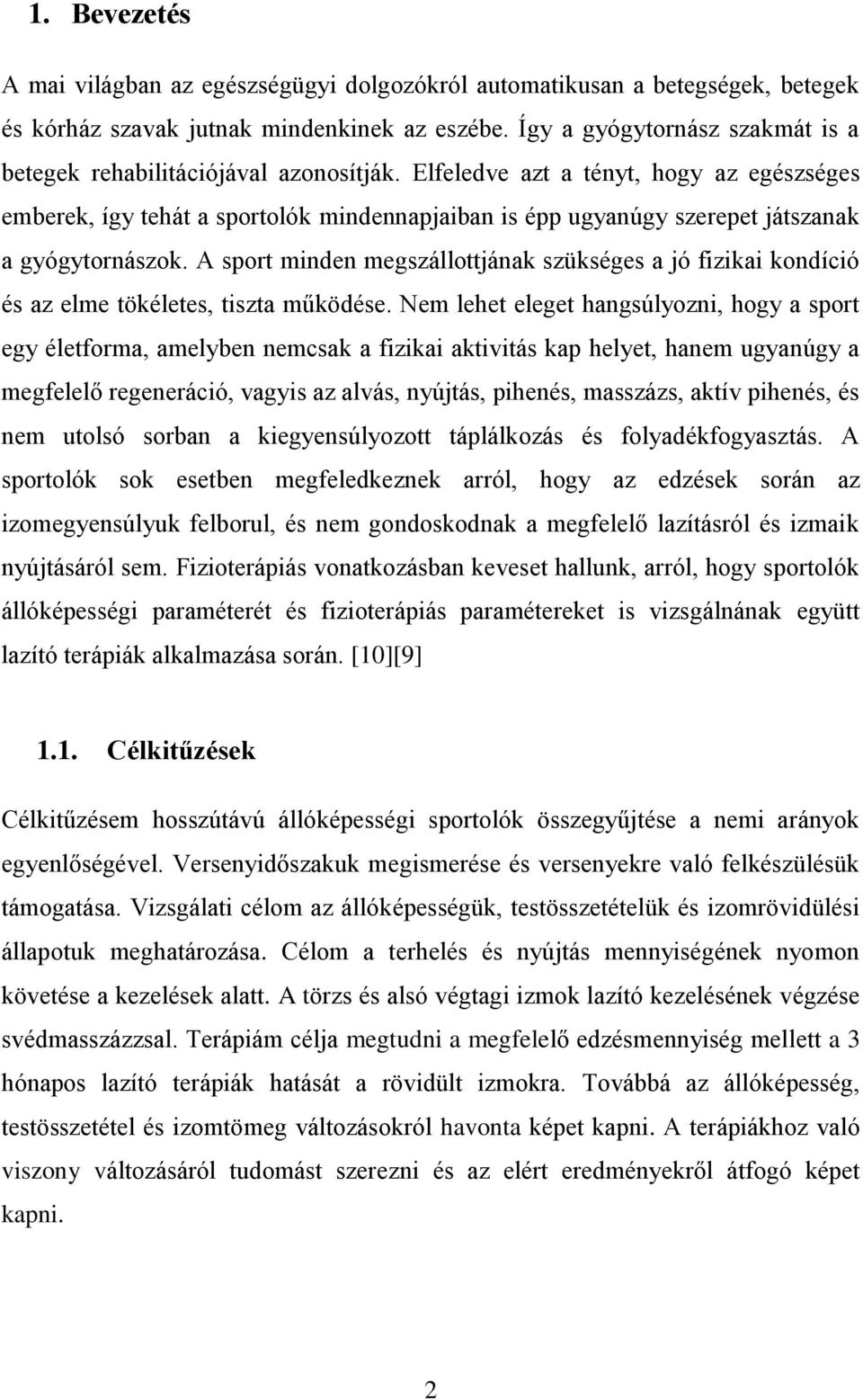 Elfeledve azt a tényt, hogy az egészséges emberek, így tehát a sportolók mindennapjaiban is épp ugyanúgy szerepet játszanak a gyógytornászok.