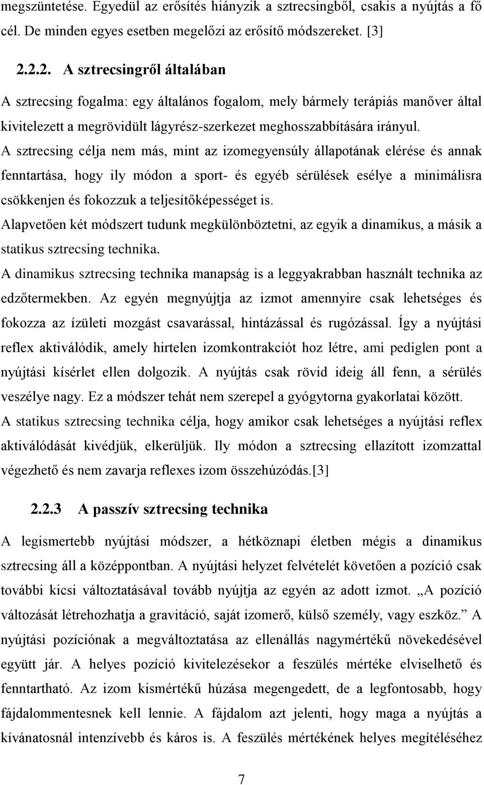 A sztrecsing célja nem más, mint az izomegyensúly állapotának elérése és annak fenntartása, hogy ily módon a sport- és egyéb sérülések esélye a minimálisra csökkenjen és fokozzuk a