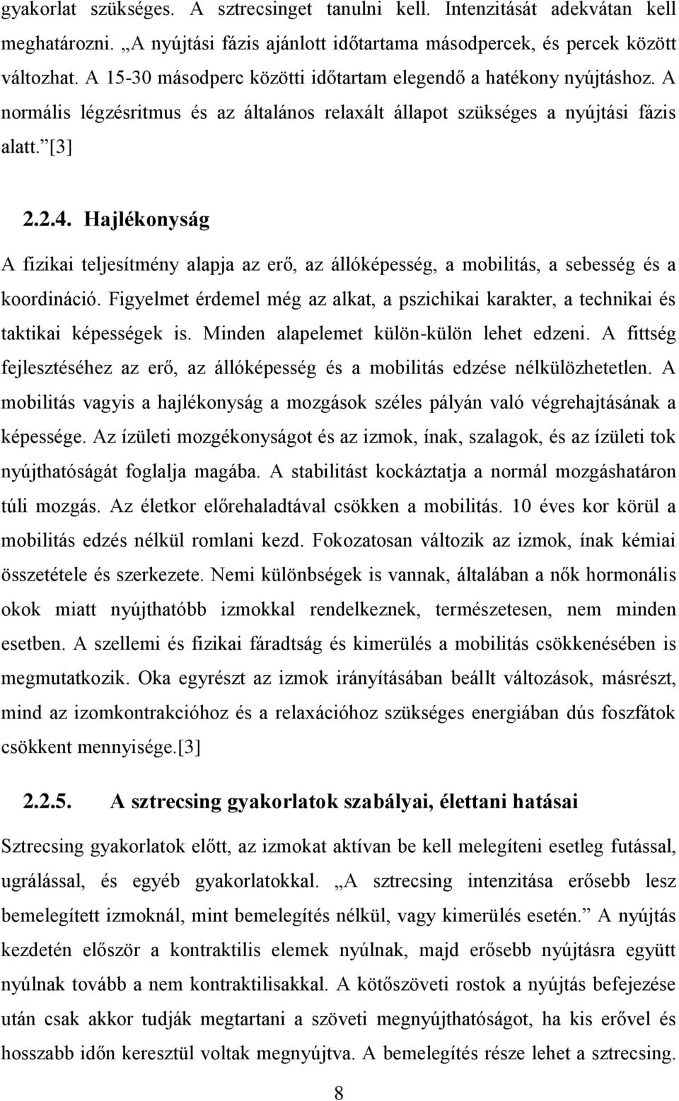 Hajlékonyság A fizikai teljesítmény alapja az erő, az állóképesség, a mobilitás, a sebesség és a koordináció.