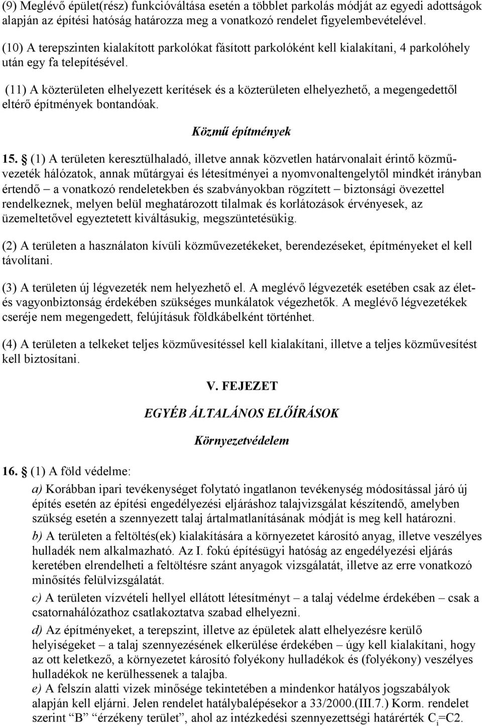 (11) A közterületen elhelyezett kerítések és a közterületen elhelyezhető, a megengedettől eltérő építmények bontandóak. Közmű építmények 15.