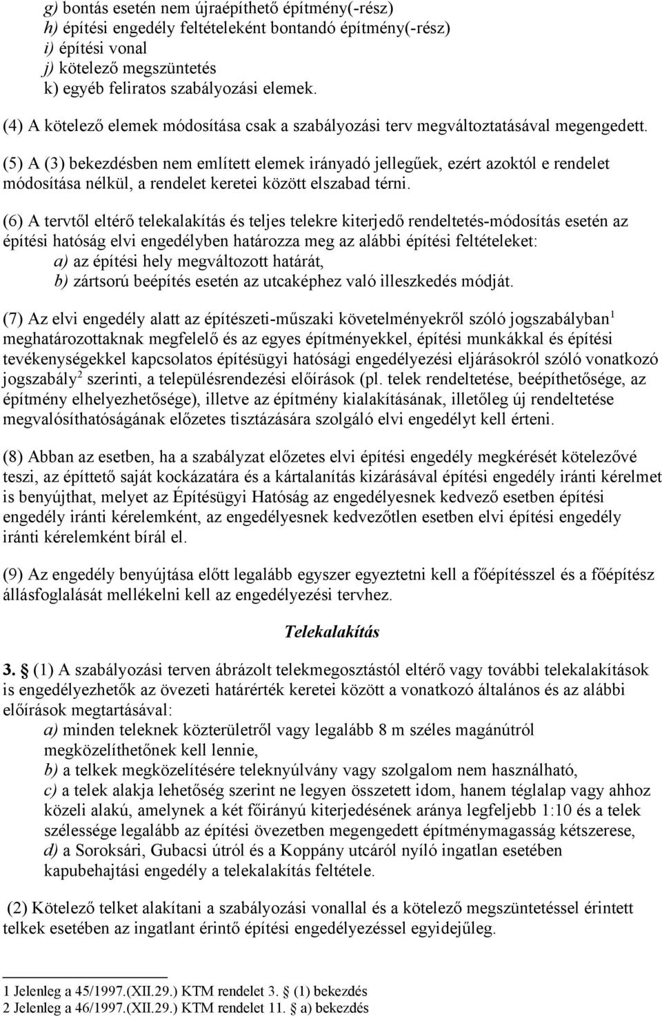 (5) A (3) bekezdésben nem említett elemek irányadó jellegűek, ezért azoktól e rendelet módosítása nélkül, a rendelet keretei között elszabad térni.