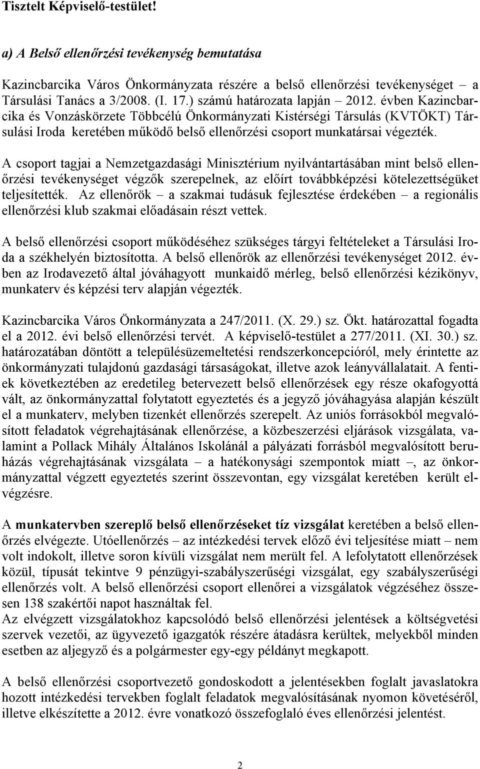 évben Kazincbarcika és Vonzáskörzete Többcélú Önkormányzati Kistérségi Társulás (KVTÖKT) Társulási Iroda keretében működő belső ellenőrzési csoport munkatársai végezték.