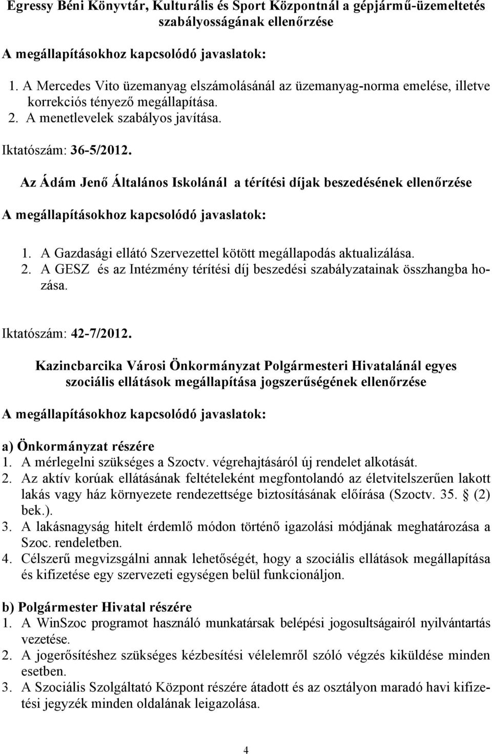 Az Ádám Jenő Általános Iskolánál a térítési díjak beszedésének ellenőrzése 1. A Gazdasági ellátó Szervezettel kötött megállapodás aktualizálása. 2.