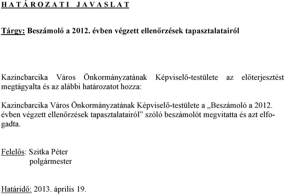 előterjesztést megtágyalta és az alábbi határozatot hozza: Kazincbarcika Város Önkormányzatának