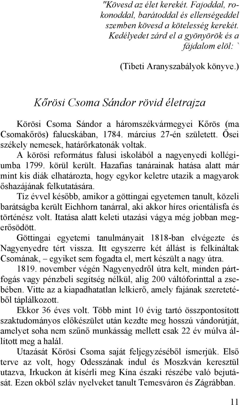 A körösi református falusi iskolából a nagyenyedi kollégiumba 1799. körül került.