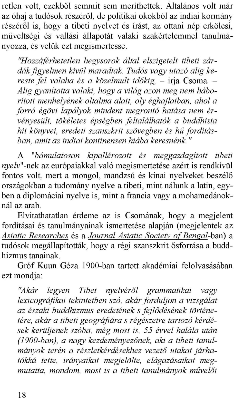 szakértelemmel tanulmányozza, és velük ezt megismertesse. "Hozzáférhetetlen hegysorok által elszigetelt tibeti zárdák figyelmen kívül maradtak.