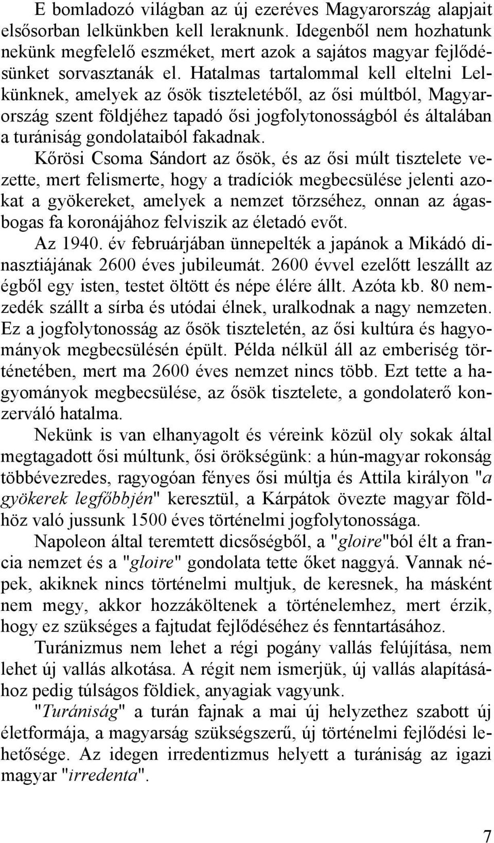 Hatalmas tartalommal kell eltelni Lelkünknek, amelyek az ősök tiszteletéből, az ősi múltból, Magyarország szent földjéhez tapadó ősi jogfolytonosságból és általában a turániság gondolataiból fakadnak.