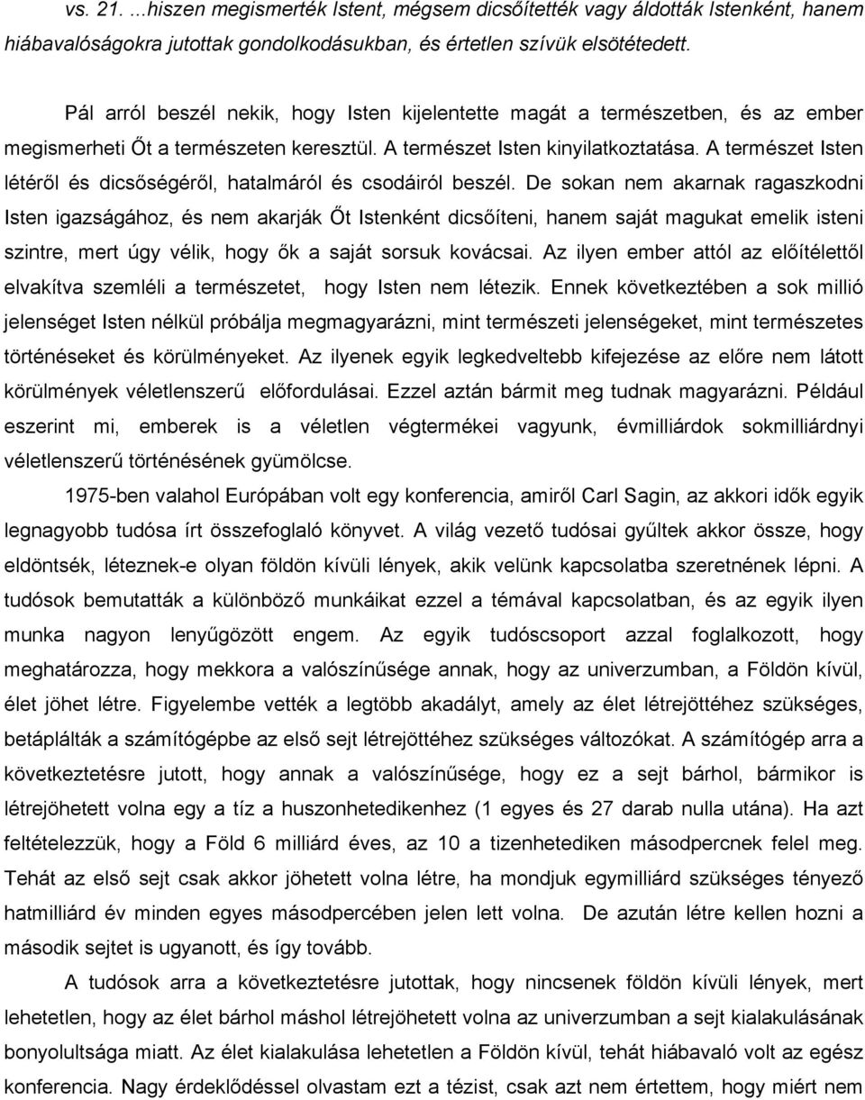A természet Isten létéről és dicsőségéről, hatalmáról és csodáiról beszél.