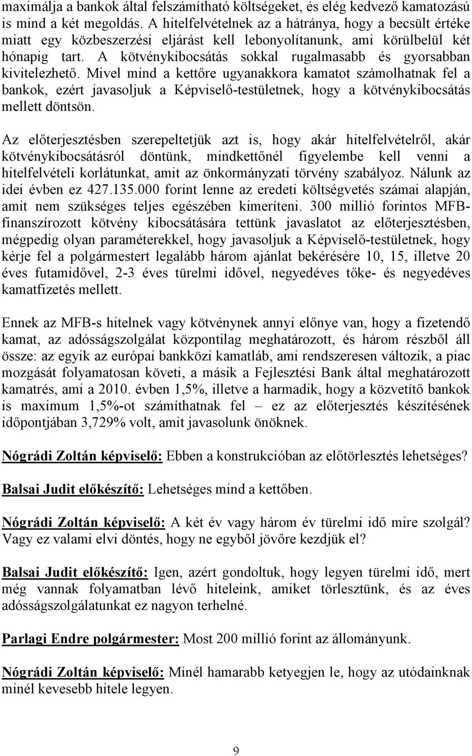 A kötvénykibocsátás sokkal rugalmasabb és gyorsabban kivitelezhető.