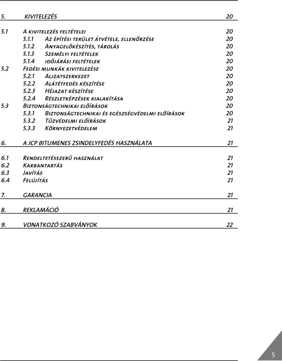 3 Biztonságtechnikai elœírások 20 5.3.1 Biztonságtechnikai és egészségvédelmi elœírások 20 5.3.2 Tızvédelmi elœírások 21 5.3.3 Környezetvédelem 21 6.